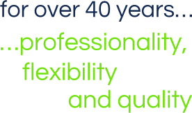 for over 30 years professionality, flexibility and quality
