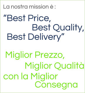 “Best Price, Miglior Prezzo, La nostra mission è :  con la Miglior Best Delivery” Best Quality, Miglior Qualità Consegna