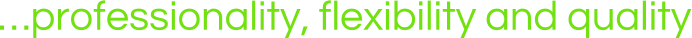 …professionality, flexibility and quality