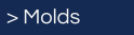 > Molds