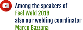Among the speakers of  Feel Weld 2018  also our welding coordinator  Marco Bazzana
