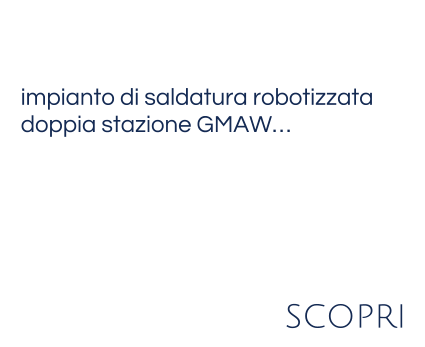 impianto di saldatura robotizzata doppia stazione GMAW…   scopri