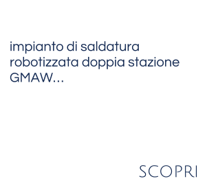 impianto di saldatura  robotizzata doppia stazione  GMAW… scopri