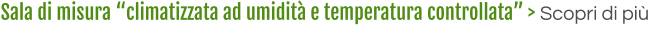 Sala di misura “climatizzata ad umidità e temperatura controllata” > Scopri di più