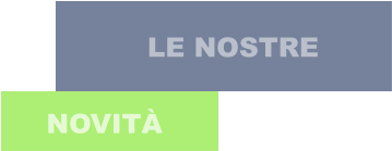 LE NOSTRE NOVITÀ