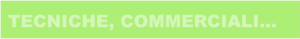 TECNICHE, COMMERCIALI…