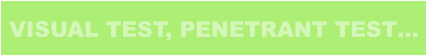VISUAL TEST, PENETRANT TEST…